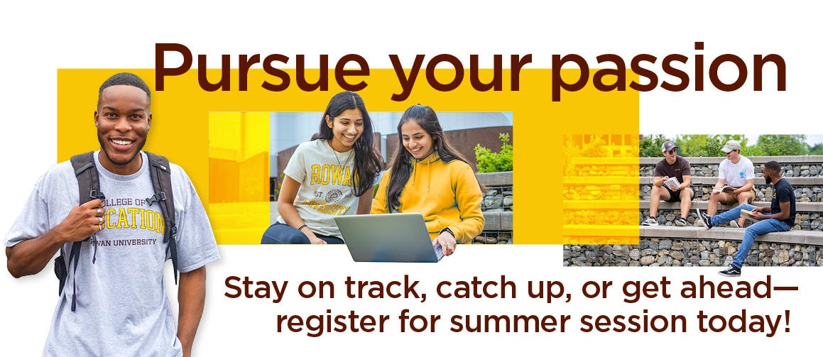 Pursue your passion: Stay on track, catch up or get ahead—register for summer session today